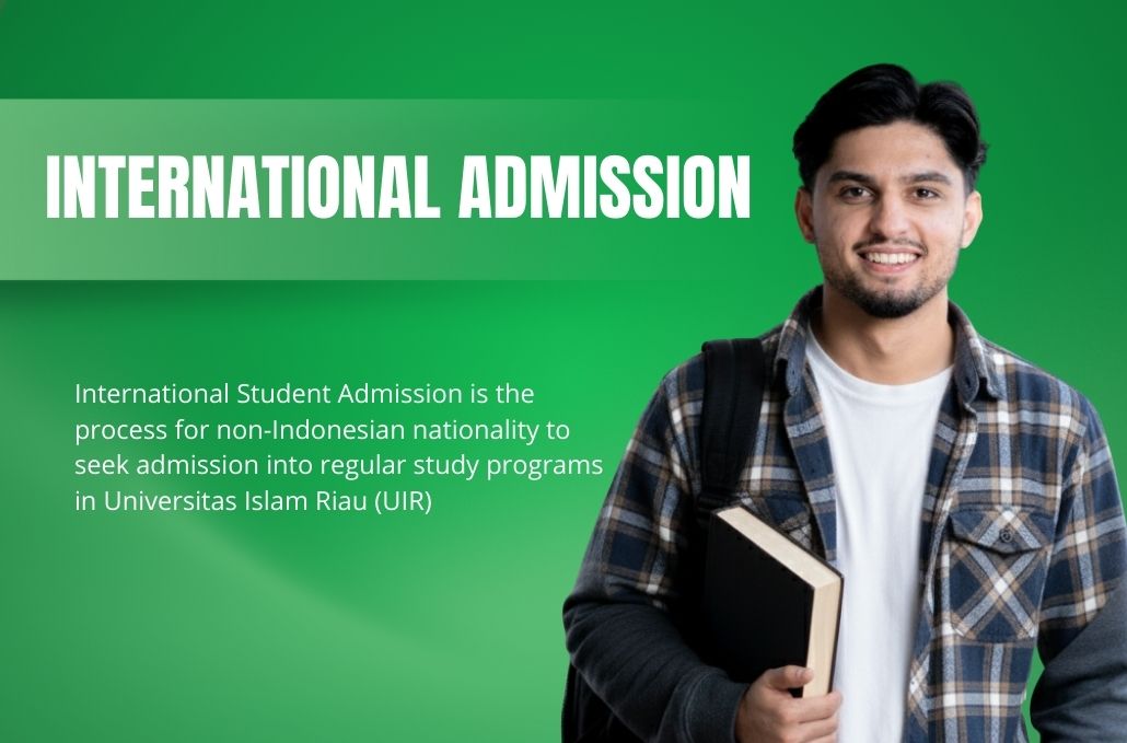International Student Admission is the process for non-Indonesian nationality to seek admission into regular study programs in Universitas Islam Riau (UIR)