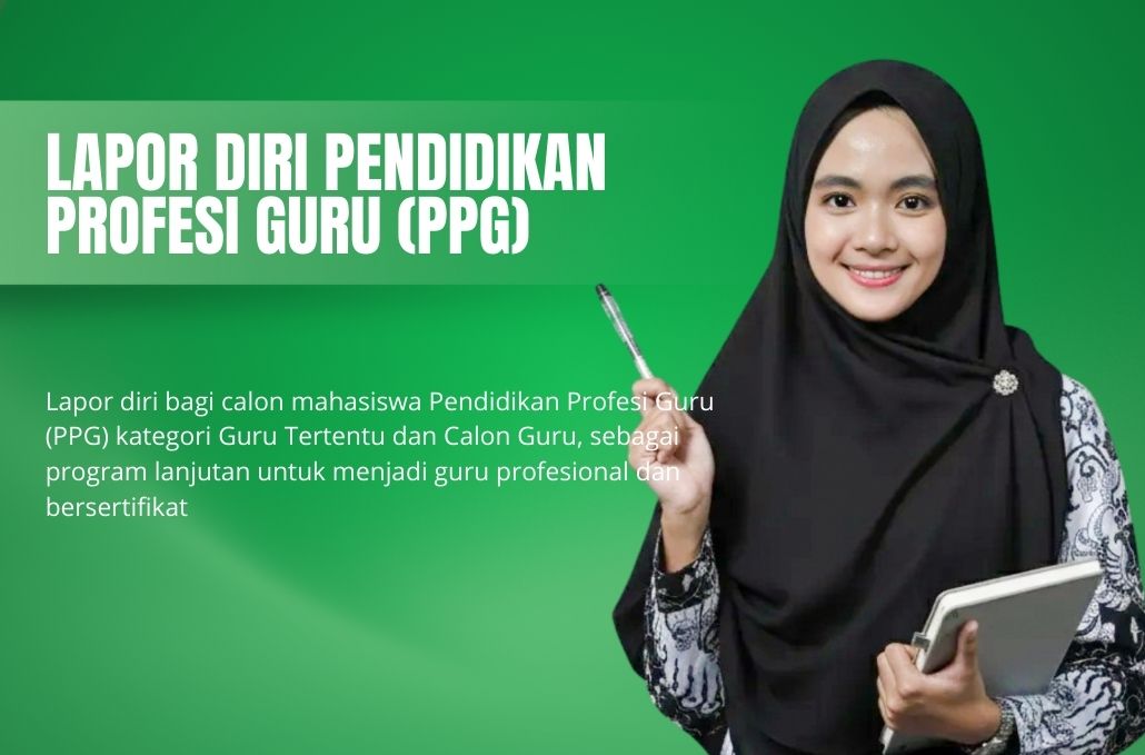 Lapor diri bagi calon mahasiswa Pendidikan Profesi Guru (PPG) kategori Guru Tertentu dan Calon Guru, sebagai program lanjutan untuk menjadi guru profesional dan bersertifikat